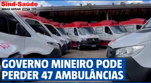 Governo Zema pode perder 47 ambulâncias que estão paradas